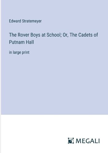 Cover image for The Rover Boys at School; Or, The Cadets of Putnam Hall