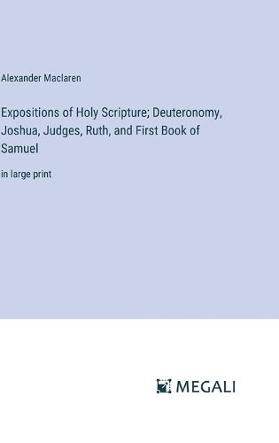 Cover image for Expositions of Holy Scripture; Deuteronomy, Joshua, Judges, Ruth, and First Book of Samuel