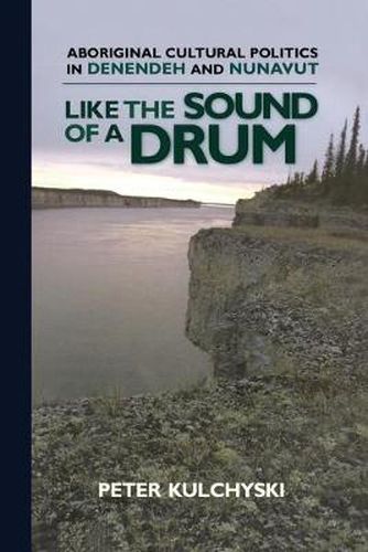 Cover image for Like the Sound of a Drum: Aboriginal Cultural Politics in Denendeh and Nunavut