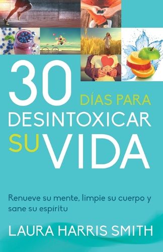 Cover image for 30 Dias Para Desintoxicar Su Vida