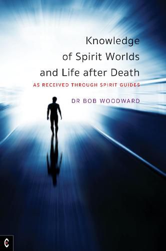 Knowledge of Spirit Worlds and Life After Death: As Received Through Spirit Guides