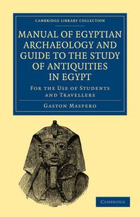 Cover image for Manual of Egyptian Archaeology and Guide to the Study of Antiquities in Egypt: For the Use of Students and Travellers