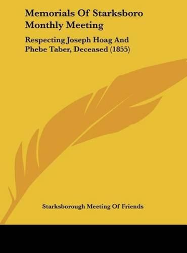 Memorials of Starksboro Monthly Meeting: Respecting Joseph Hoag and Phebe Taber, Deceased (1855)