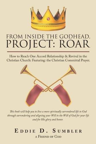 Cover image for From Inside the Godhead, Project: Roar: How to Reach One Accord Relationship & Revival in the Christian Church: Featuring: the Christian Committal Prayer.