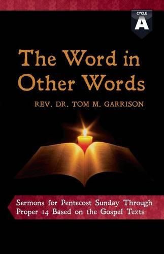 Cover image for The Word in Other Words: Cycle a Sermons for Pentecost Sunday Through Proper 14 Based on the Gospel Texts