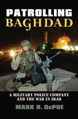 Cover image for Patrolling Baghdad: A Military Police Company and the War in Iraq