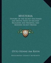 Cover image for Mysteria: History of the Secret Doctrines and Mystic Rites of Ancient Religions and Medieval and Modern Secret Orders