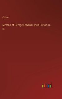 Cover image for Memoir of George Edward Lynch Cotton, D. D.