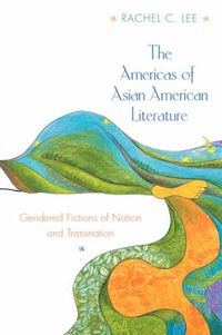 Cover image for The Americas of Asian American Literature: Gendered Fictions of Nation and Transnation