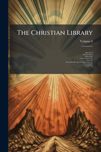 Cover image for The Christian Library: A Reprint of Popular Religious Works, Volume 8