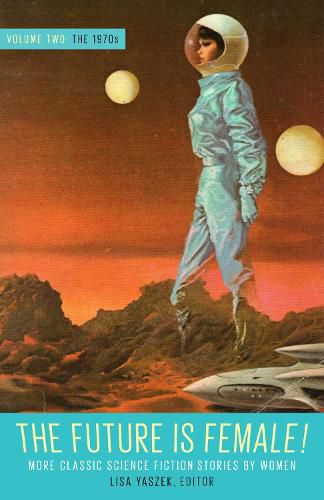 Cover image for Future Is Female Volume 2, The 1970s: More Classic Science Fiction Stories By Women: A Library of America Special Publication