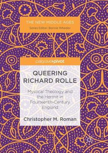 Cover image for Queering Richard Rolle: Mystical Theology and the Hermit in Fourteenth-Century England