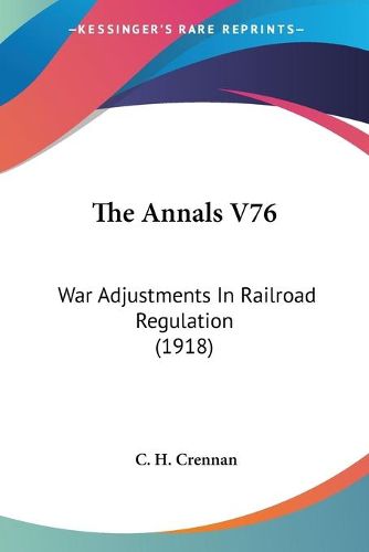 Cover image for The Annals V76: War Adjustments in Railroad Regulation (1918)