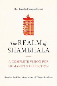 Cover image for The Realm of Shambhala: A Complete Vision for Humanitys Perfection