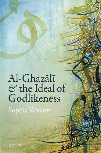 Al-Ghazal&#299 and the Ideal of Godlikeness