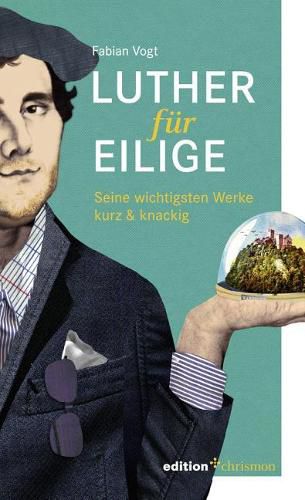 Cover image for Luther Fur Eilige: Seine Wichtigsten Werke Kurz & Knackig