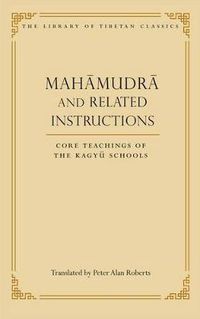 Cover image for Mahamudra and Related Instructions: Core Teachings of the Kagyu Schools