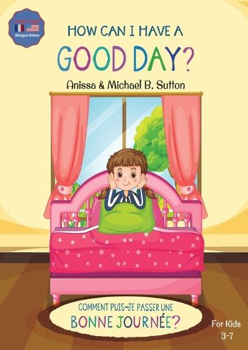 Cover image for Editions L.A. - How Can I Have A Good Day? English French Bilingual Book for Kids