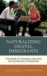 Cover image for Naturalizing Digital Immigrants: The Power of Collegial Coaching for Technology Integration