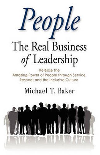 Cover image for People: The Real Business of Leadership - Release the Amazing Power of People Through Service, Respect and the Inclusive Culture!