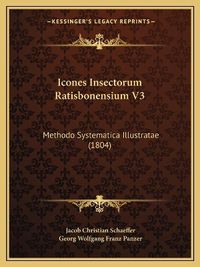 Cover image for Icones Insectorum Ratisbonensium V3: Methodo Systematica Illustratae (1804)