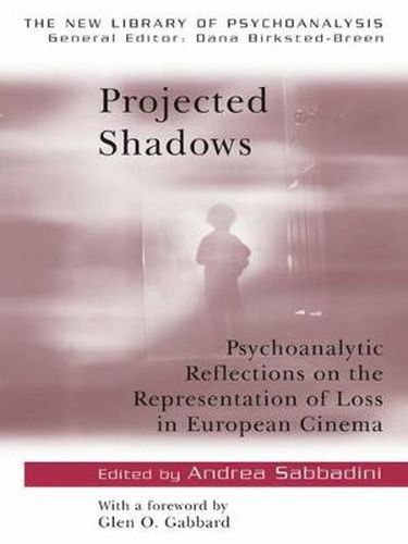 Cover image for Projected Shadows: Psychoanalytic Reflections on the Representation of Loss in European Cinema