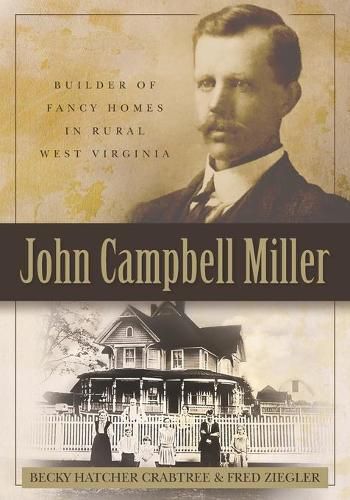 John Campbell Miller: Builder of Fancy Homes in Rural West Virginia