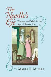 Cover image for The Needle's Eye: Women and Work in the Age of Revolution