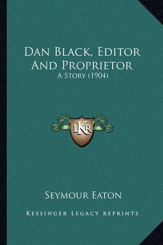 Dan Black, Editor and Proprietor: A Story (1904)