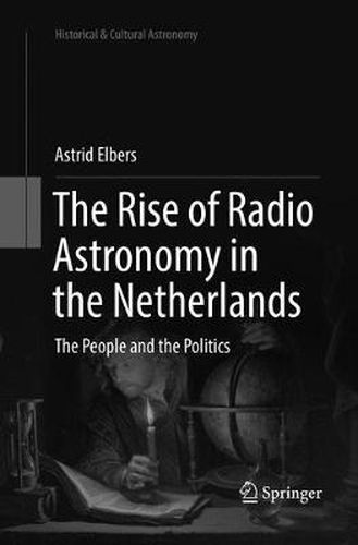 Cover image for The Rise of Radio Astronomy in the Netherlands: The People and the Politics