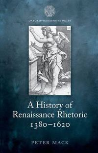 Cover image for A History of Renaissance Rhetoric 1380-1620