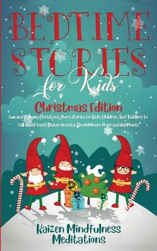 Cover image for Bedtime Stories for Kids: Christmas Edition - Fun and Calming Christmas Short Stories for Kids, Children and Toddlers to Fall Asleep Fast! Reduce Anxiety, Develop Inner Peace and Happiness