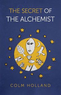 Cover image for Secret of The Alchemist, The: Uncovering The Secret in Paulo Coelho's Bestselling Novel 'The Alchemist