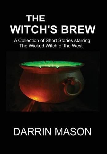 The Witch's Brew: A Collection of Short Stories starring the Wicked Witch of the West