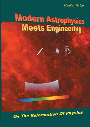 Cover image for Modern Astrophysics Meets Engineering: On the Reformation of Physics