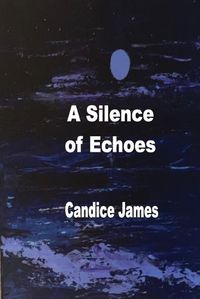 Cover image for A Silence Of Echoes