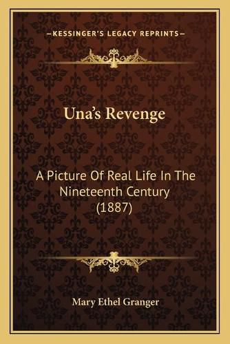 Cover image for Una's Revenge: A Picture of Real Life in the Nineteenth Century (1887)