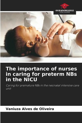 Cover image for The importance of nurses in caring for preterm NBs in the NICU