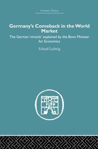 Germany's Comeback in the World Market: the German 'Miracle' explained by the Bonn Minister for Economics