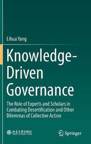 Cover image for Knowledge-Driven Governance: The Role of Experts and Scholars in Combating Desertification and Other Dilemmas of Collective Action