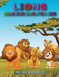 Cover image for Lions coloring book for kids: Great Coloring Book For Kids and Preschoolers, Simple and Cute designs, Coloring Book With High Quality Images, Activity book with king of the jungle