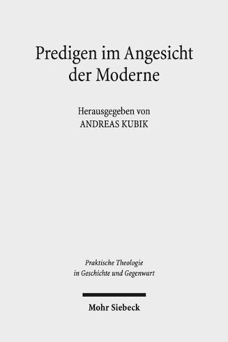 Cover image for Predigen im Angesicht der Moderne: Emanuel Hirschs  Predigerfibel  im Lichte klassischer und neuerer homiletischer Fragestellungen