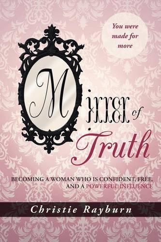 Cover image for Mirror of Truth: Becoming a Woman Who Is Confident, Free, and a Powerful Influence