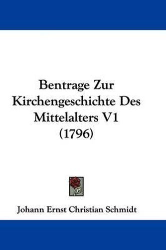 Bentrage Zur Kirchengeschichte Des Mittelalters V1 (1796)