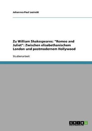 Cover image for Zu William Shakespeares: Romeo and Juliet: Zwischen elisabethanischem London und postmodernem Hollywood