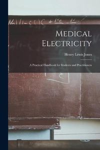 Cover image for Medical Electricity [microform]: a Practical Handbook for Students and Practitioners