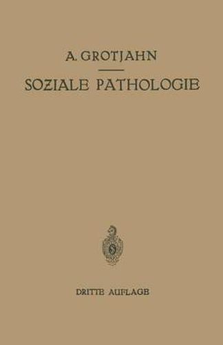 Soziale Pathologie: Versuch Einer Lehre Von Den Sozialen Beziehungen Der Krankheiten ALS Grundlage Der Sozialen Hygiene