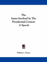 Cover image for The Issues Involved in the Presidential Contest: A Speech