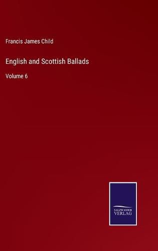 Cover image for English and Scottish Ballads: Volume 6