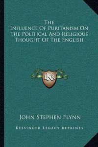 Cover image for The Influence of Puritanism on the Political and Religious Thought of the English